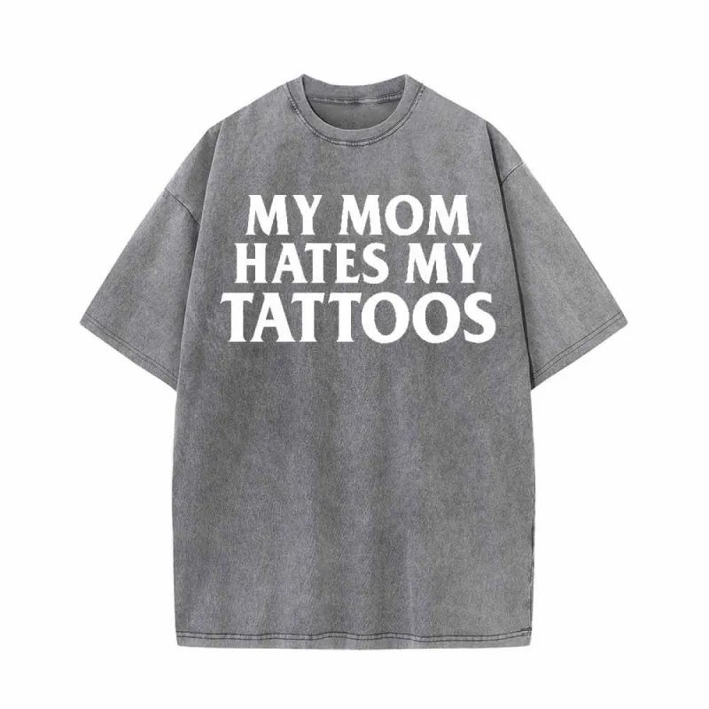 Multicolor My Mom Hates My Tattoos Vintage Washed T-shirt sold by GTHIC