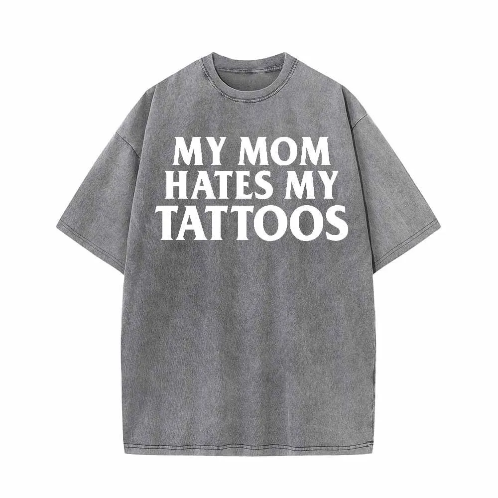 Multicolor My Mom Hates My Tattoos Vintage Washed T-shirt sold by GTHIC
