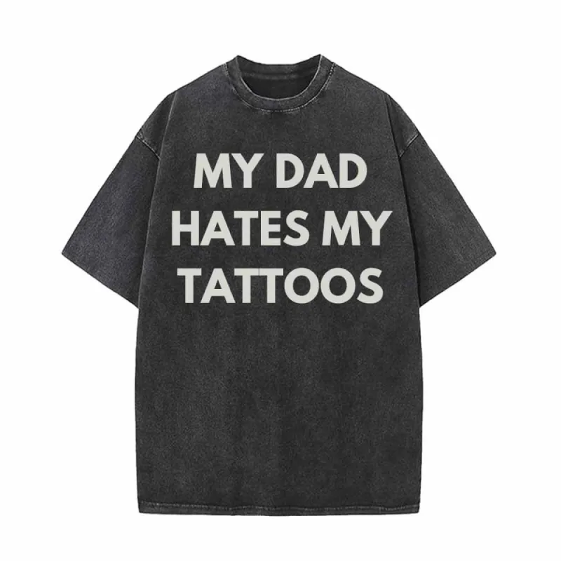 My Dad Hates My Tattoos Vintage Washed T-shirt sold by GTHIC