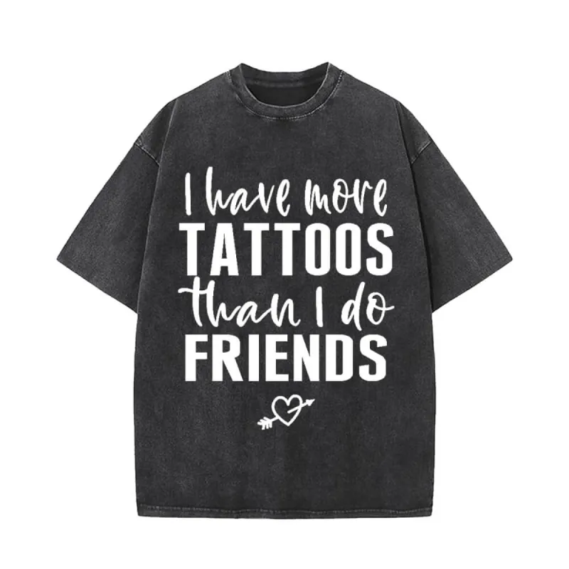 I Have More Tattoos Than I Do Friends T-shirt sold by GTHIC