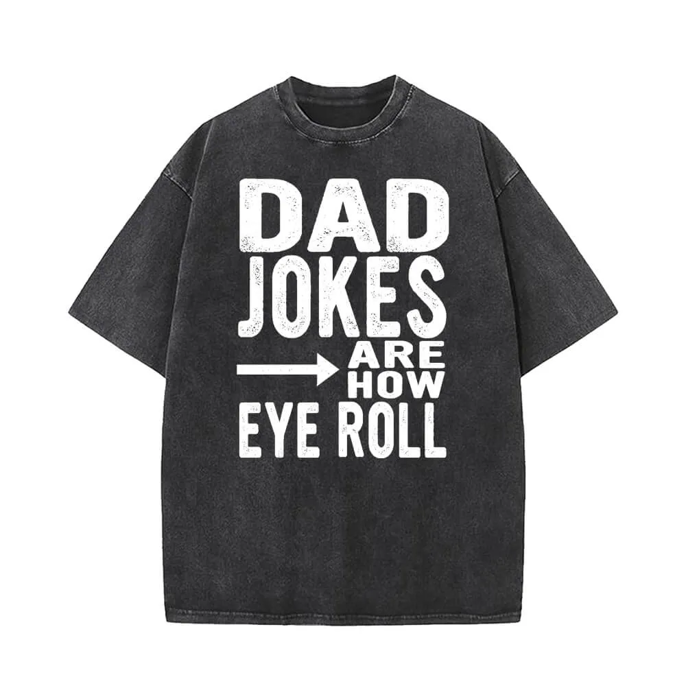 Dad Jokes Are How Eye Roll T-shirt sold by GTHIC