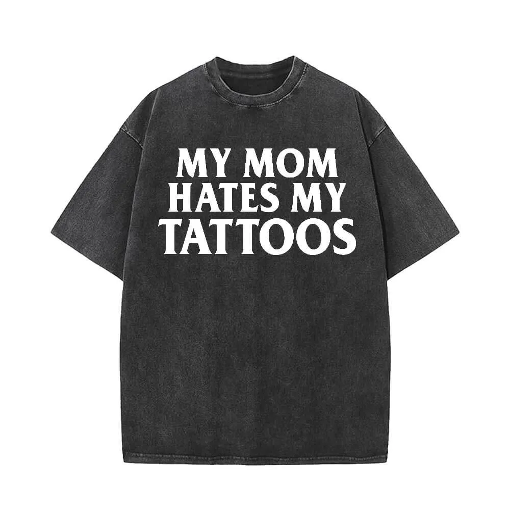 My Mom Hates My Tattoos Vintage Washed T-shirt sold by GTHIC
