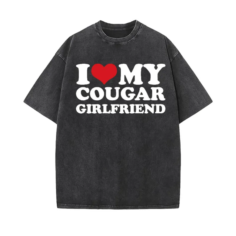 I Love My Cougar Girlfriend Vintage Washed T-shirt sold by GTHIC
