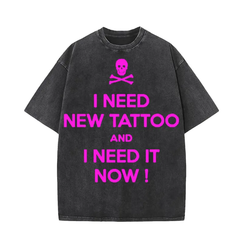 I Need New Tattoo And I Need It Now T-shirt sold by GTHIC
