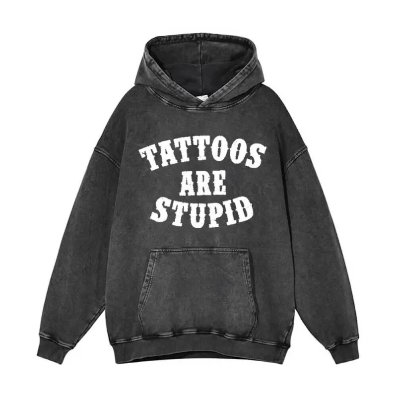 Tattoos Are Stupid Vintage Washed Hoodie sold by GTHIC