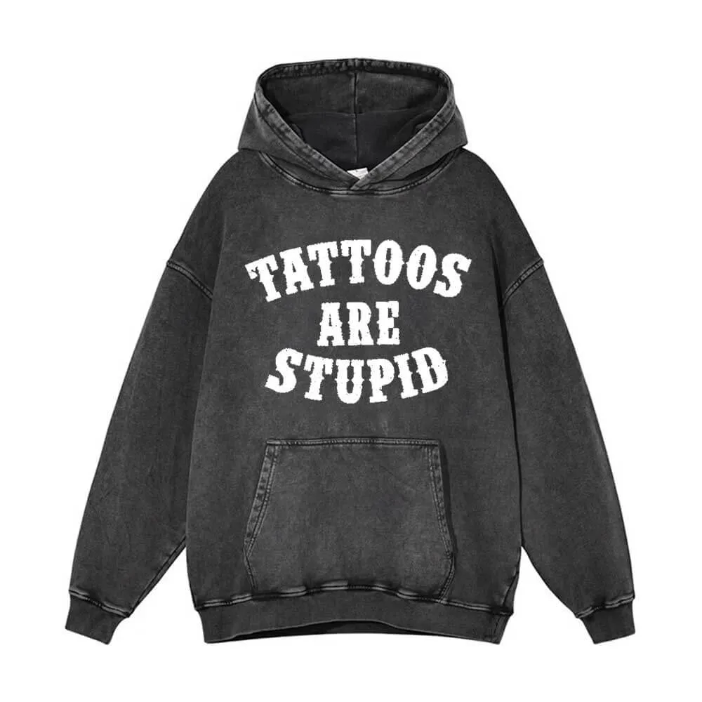 Tattoos Are Stupid Vintage Washed Hoodie sold by GTHIC