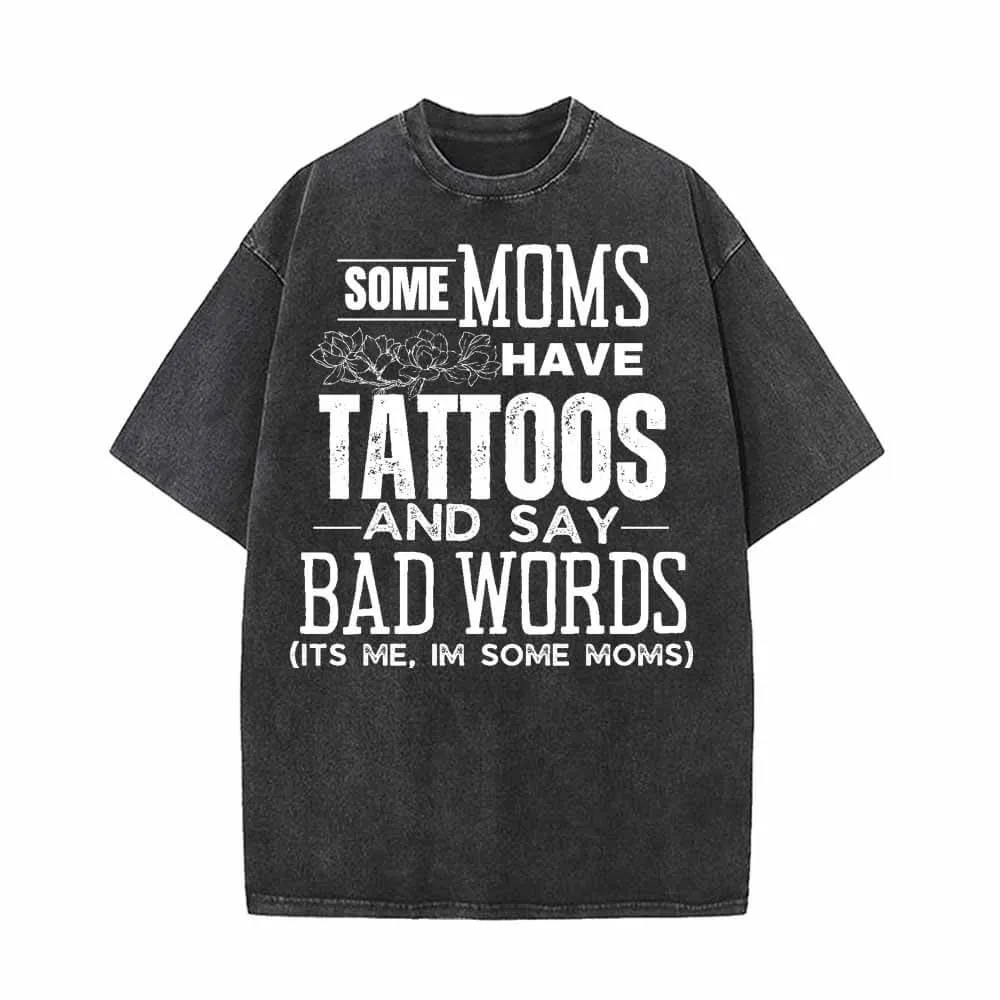 Some Moms Have Tattoos Vintage Washed T-shirt sold by GTHIC