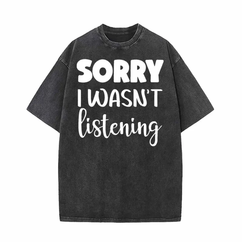 Sorry I Wasn’t Listening Vintage Washed T-shirt sold by GTHIC