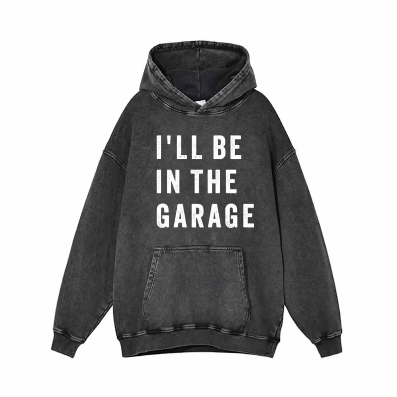 I'll Be In The Garage Vintage Washed Hoodie Sweatshirt sold by GTHIC
