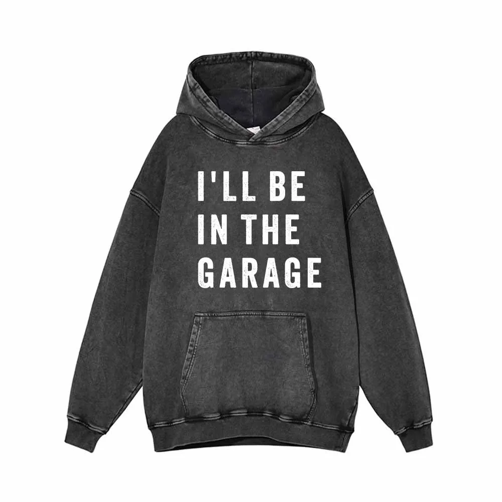 I'll Be In The Garage Vintage Washed Hoodie Sweatshirt sold by GTHIC