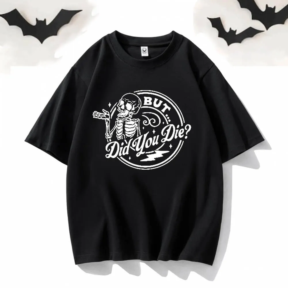 But Did You Die Skeleton Short Sleeve T-shirt sold by GTHIC