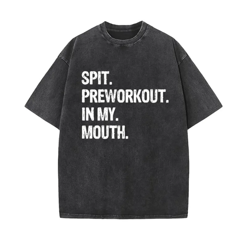 Spit Preworkout In My Mouth Vintage Washed T-shirt sold by GTHIC