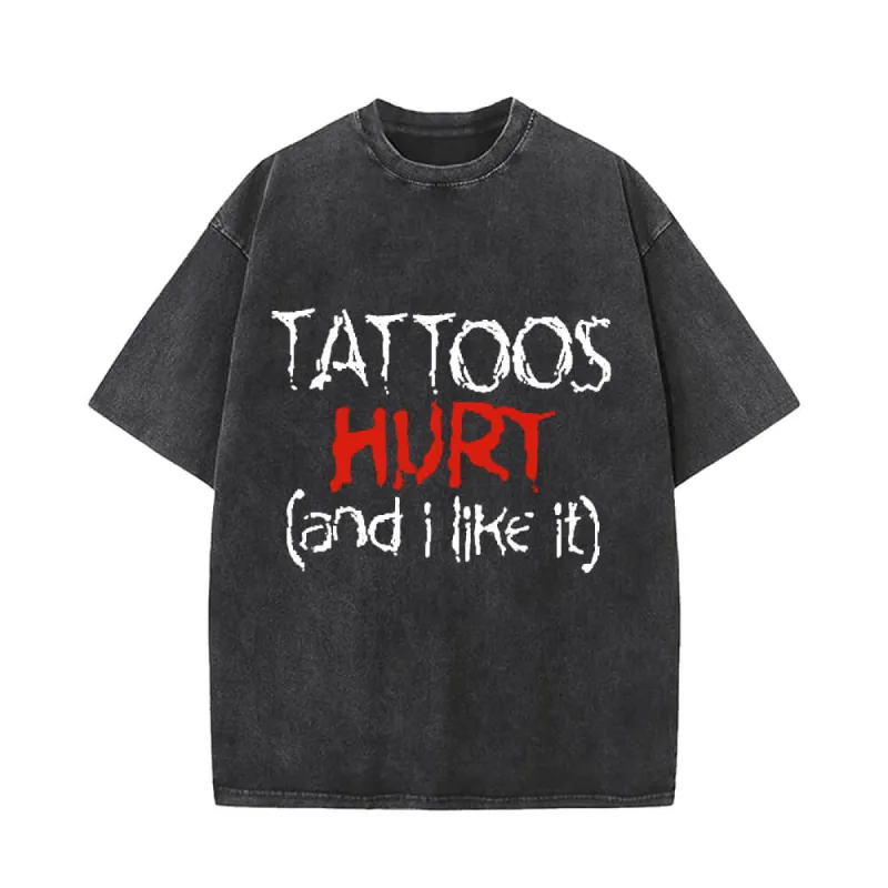 Tattoos Hurt And I Like It Vintage Washed T-shirt sold by GTHIC