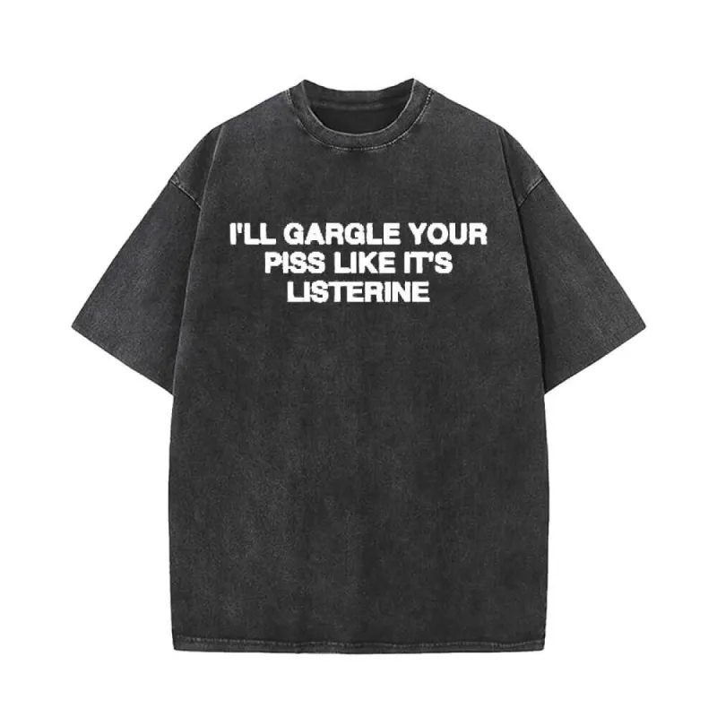 I’ll Gargle Your Piss Like It’s listerine Short Sleeve T-shirt sold by GTHIC