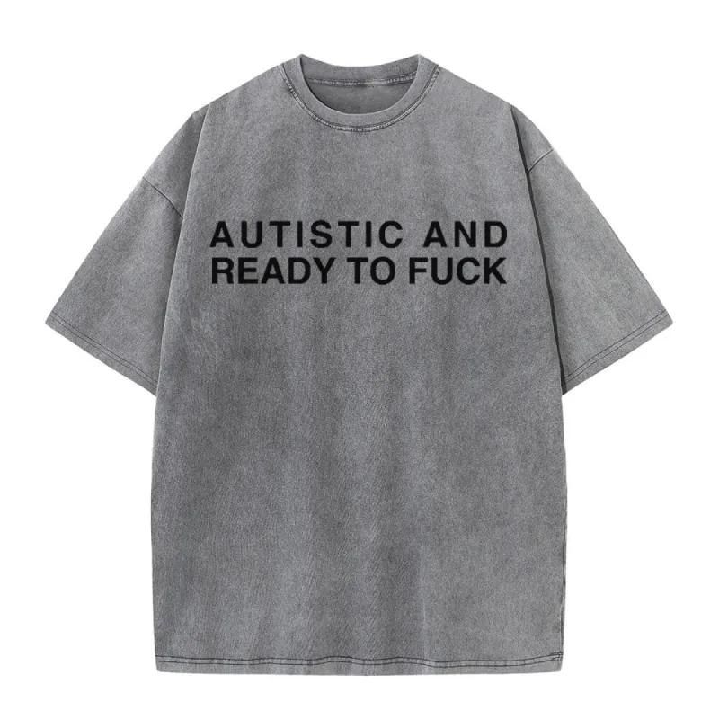 Multicolor Autistic And Ready To Fuck Vintage Washed T-shirt made by GTHIC
