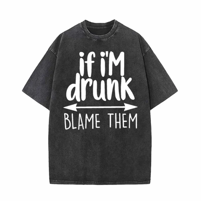 If I’m Drunk Blame Them Vintage Washed T-shirt made by GTHIC