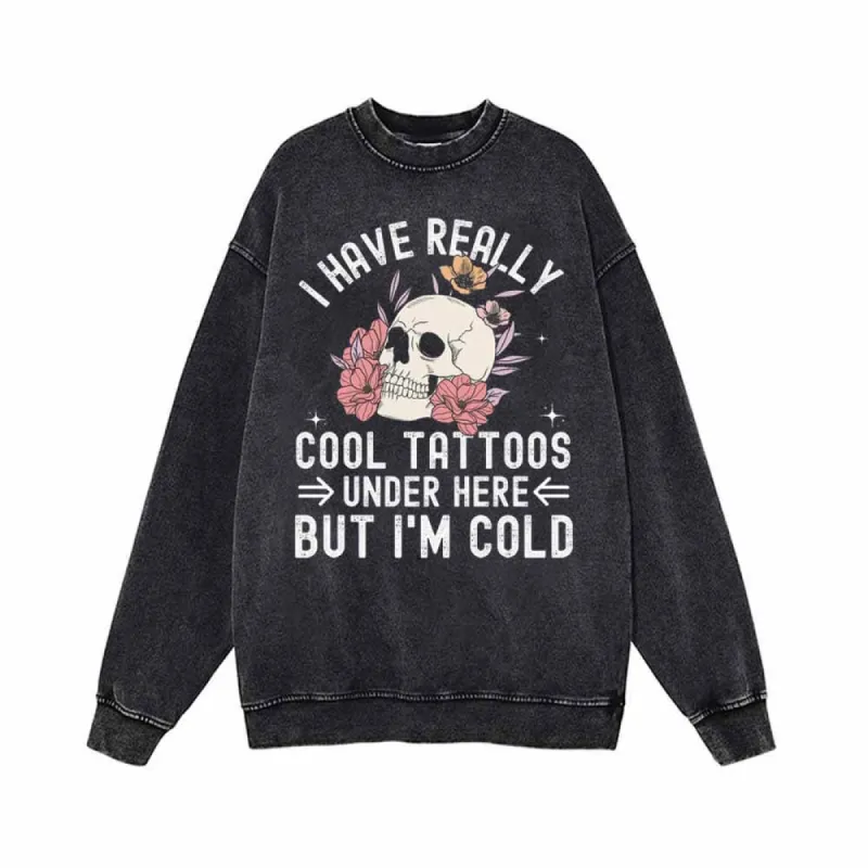 I Have Really Cool Tattoos Skull Vintage Washed Sweatshirt sold by GTHIC