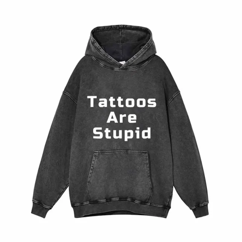 Square Font Tattoos Are Stupid Vintage Washed Hoodie sold by GTHIC