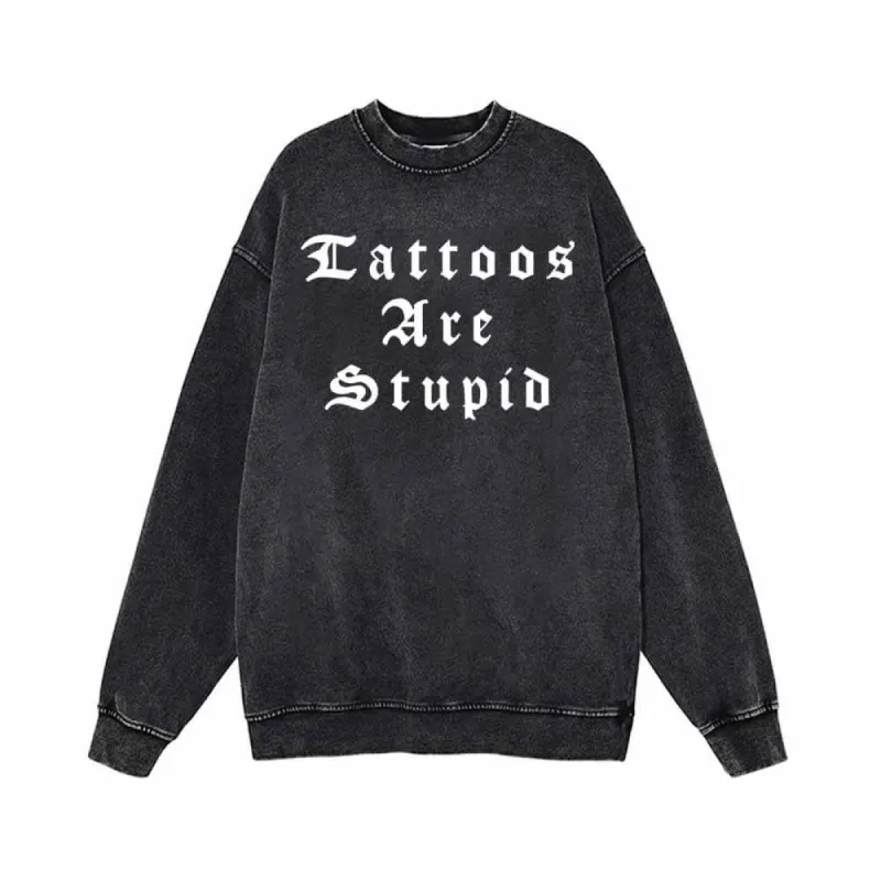 Tattoos Are Stupid English Letters Design Sweatshirt sold by GTHIC