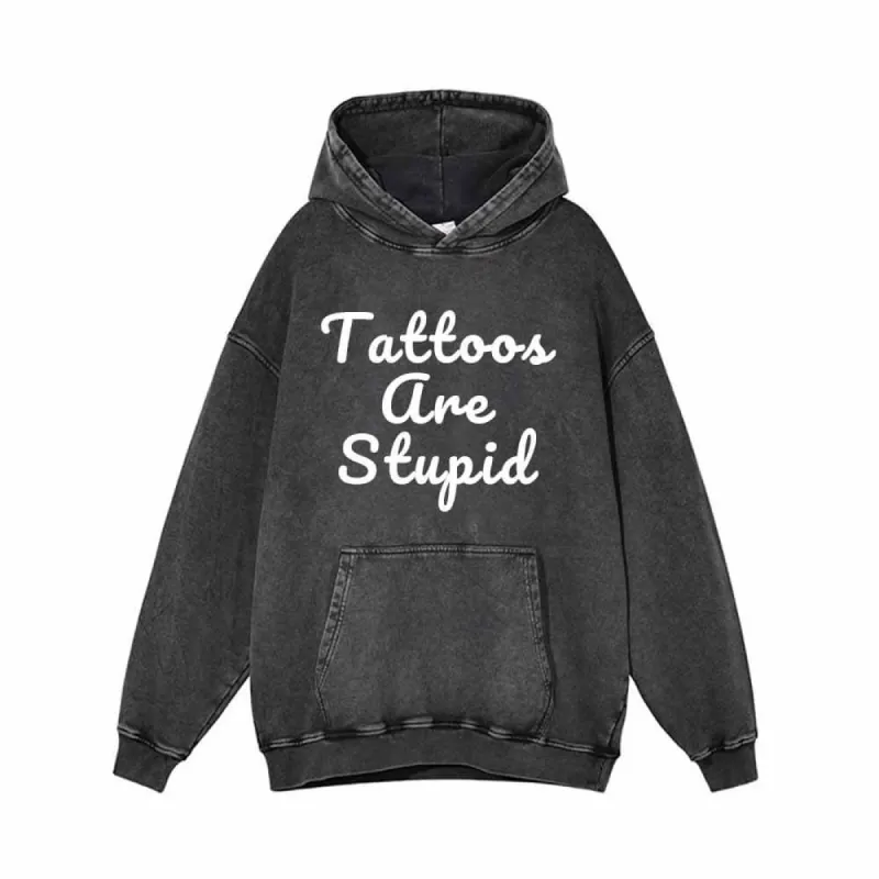 Tattoos Are Stupid Vintage Washed Cotton Hoodie sold by GTHIC