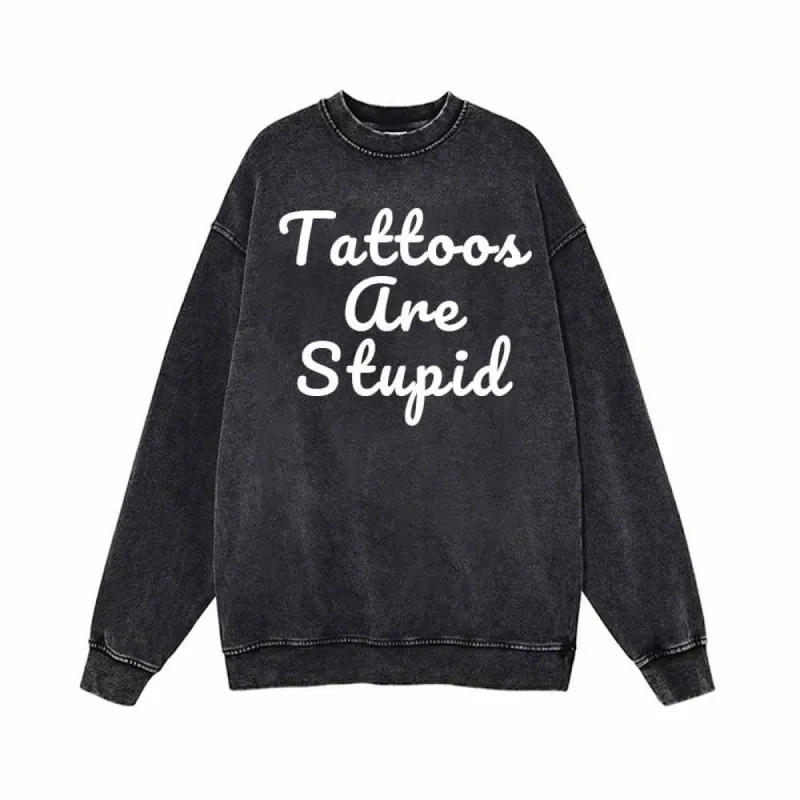 Tattoos Are Stupid Vintage Washed Cotton Sweatshirt sold by GTHIC
