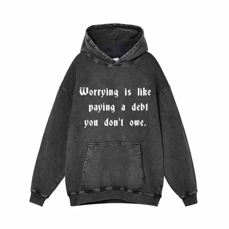 Worrying Is Like Paying a Debt You Don’t owe Hoodie sold by GTHIC