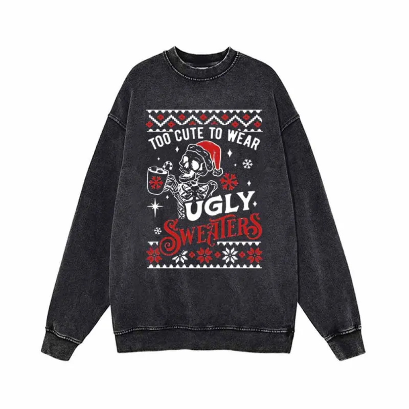 Too Cute To Wear Ugly Sweaters Vintage Washed Sweatshirt sold by GTHIC