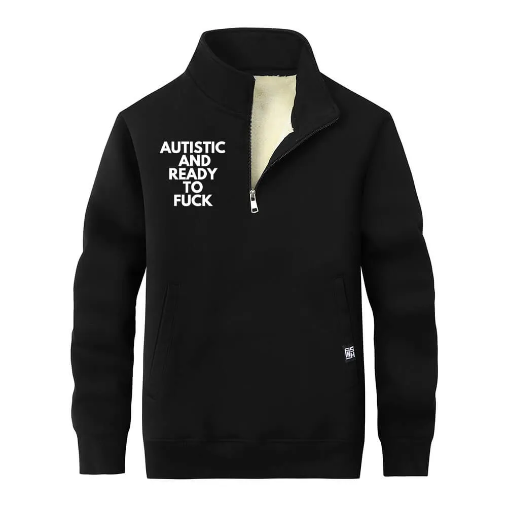 Autistic And Ready To Fuck Fleece Collar Zip Sweatshirt sold by GTHIC
