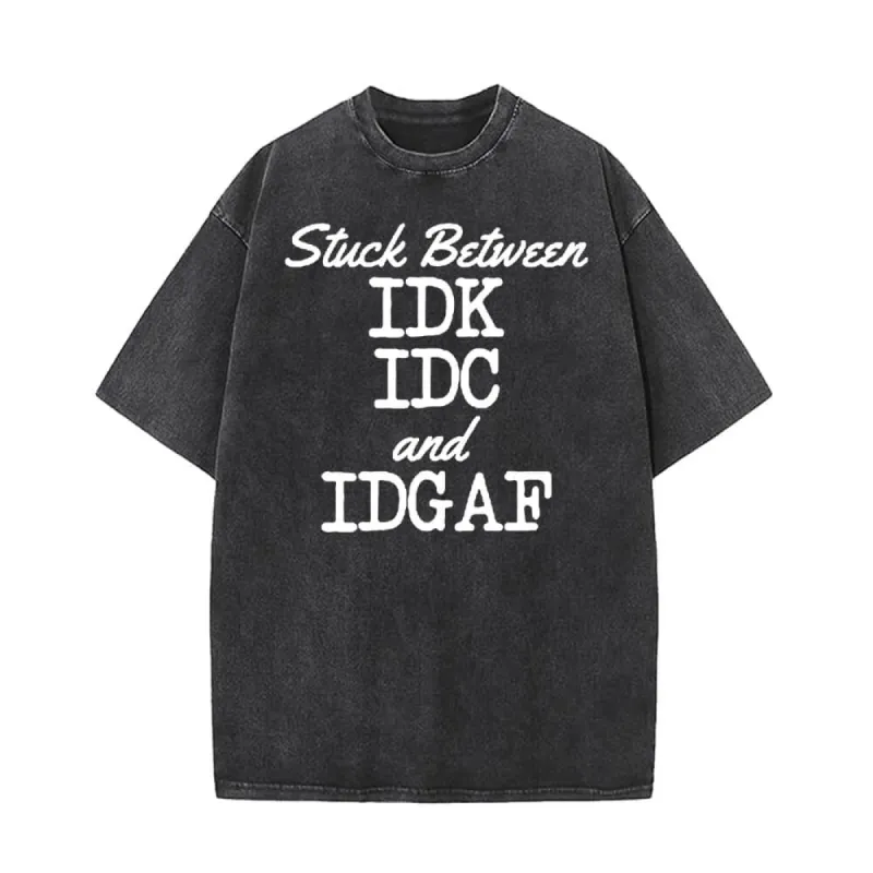 Stuck Between IDK IDC And IDGAF Vintage Washed T-shirt sold by GTHIC