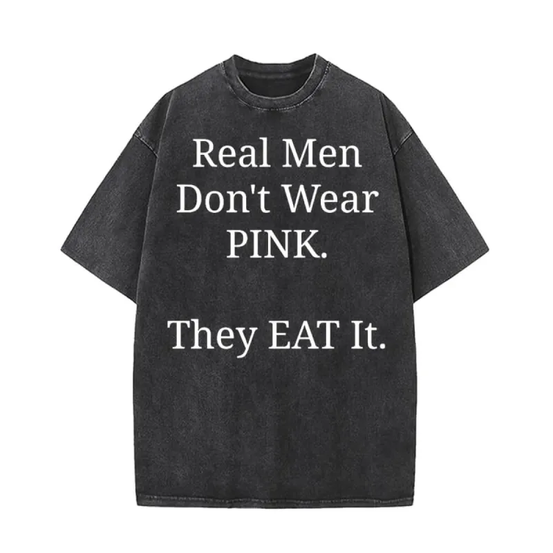 Real Men Don’t Wear Pink Vintage Washed T-shirt sold by GTHIC