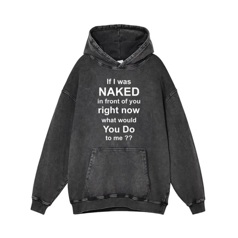 If I Was Naked In Front Of You Right Now Hoodie sold by GTHIC