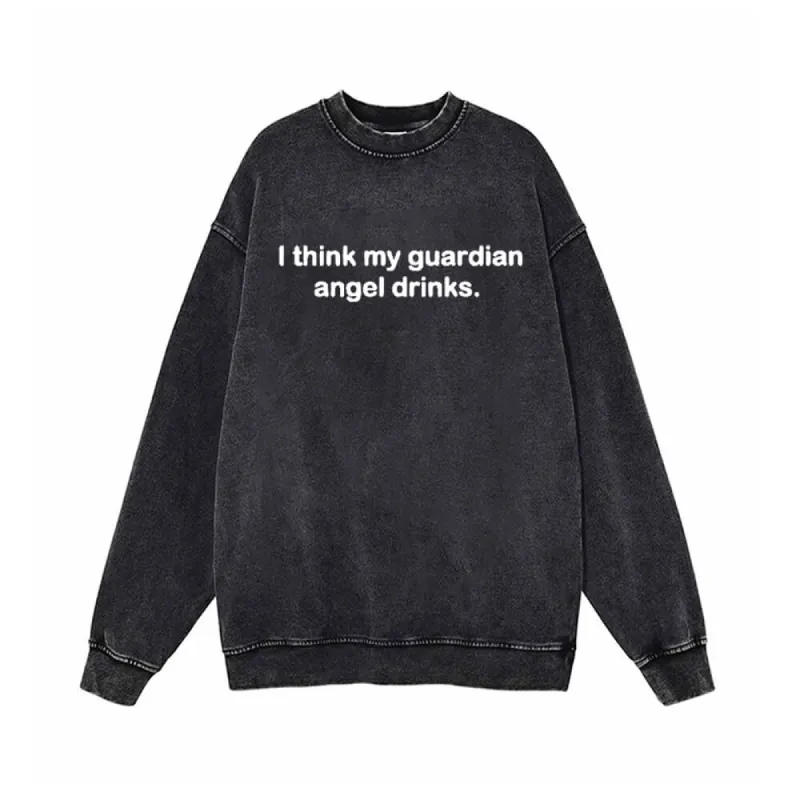 I Think My Guardian Angel Drinks Vintage Washed Sweatshirt sold by GTHIC