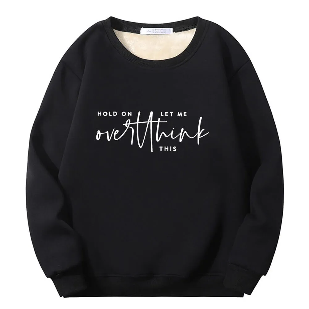 Hold On Let Me Overthink Crew Collar Fleece Sherpa Sweatshirt sold by GTHIC