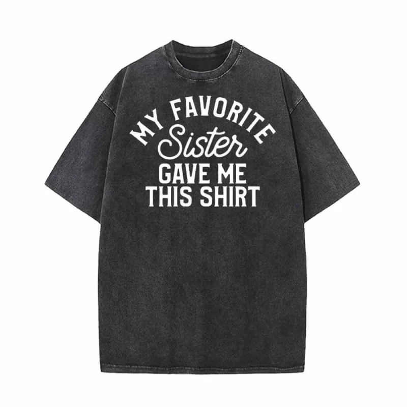 My Favorite Sister Gave Me This Shirt Letters T-shirt made by GTHIC