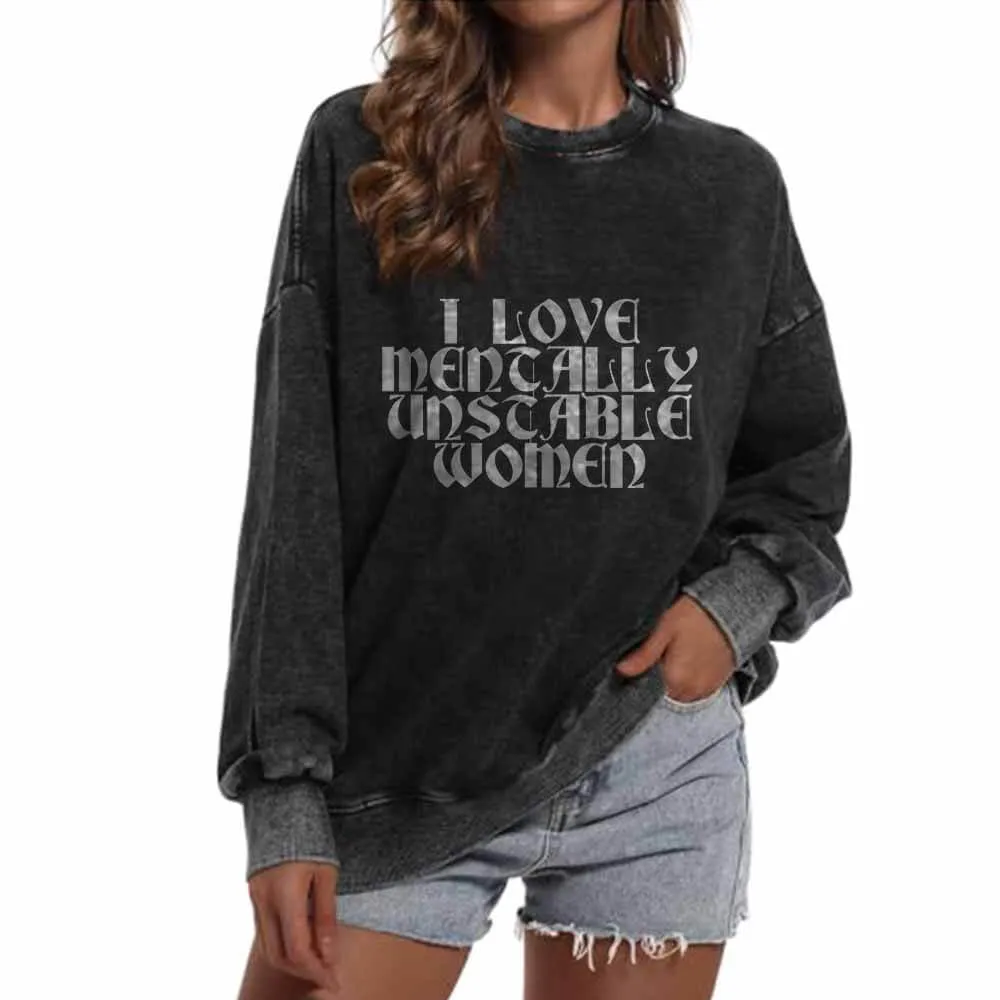 I Love Mentally Unstable Women Vintage Washed Sweatshirt sold by GTHIC