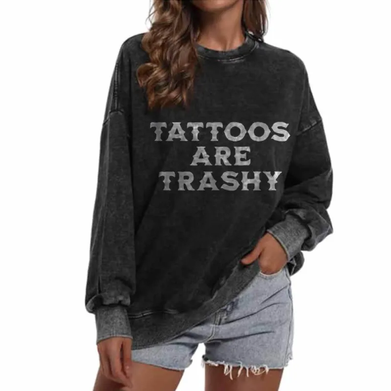 Tattoos Are Trashy Vintage Washed Sweatshirt sold by GTHIC