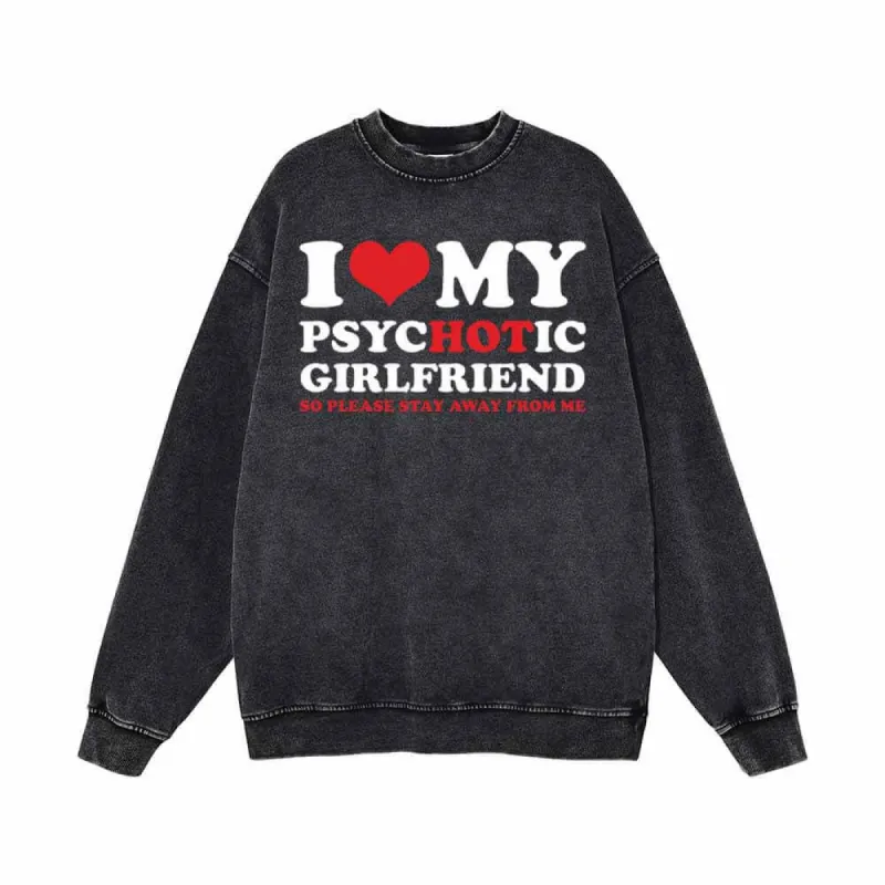 I Love My Psychotic Girlfriend Vintage Washed Sweatshirt sold by GTHIC