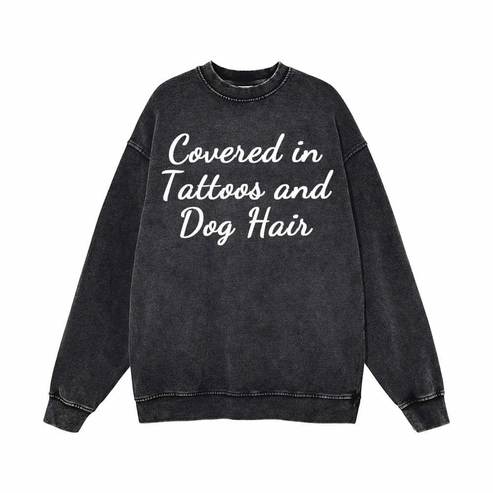Covered In Tattoos And Dog Hair Vintage Washed Sweatshirt sold by GTHIC