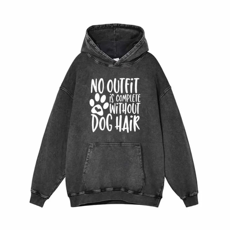 No Outfit Is Complete Without Dog Hair Hoodie sold by GTHIC