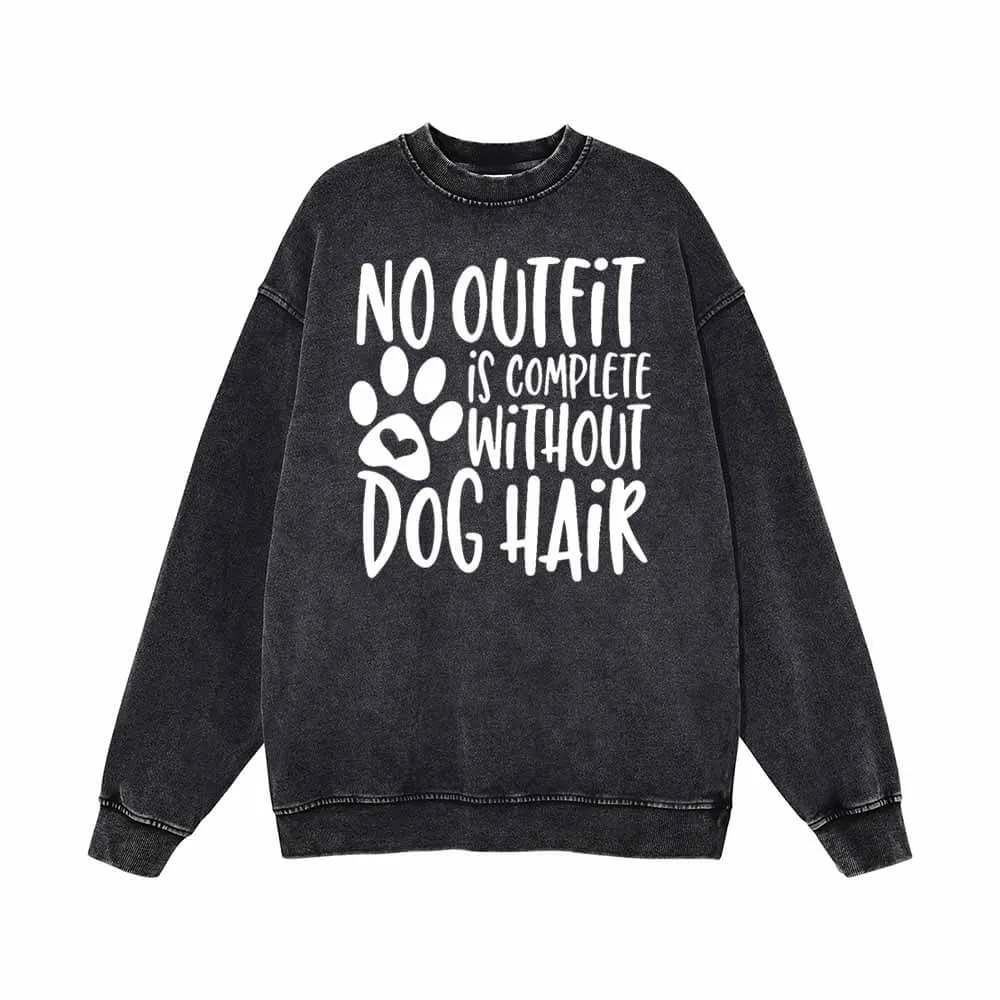 No Outfit Is Complete Without Dog Hair Sweatshirt sold by GTHIC