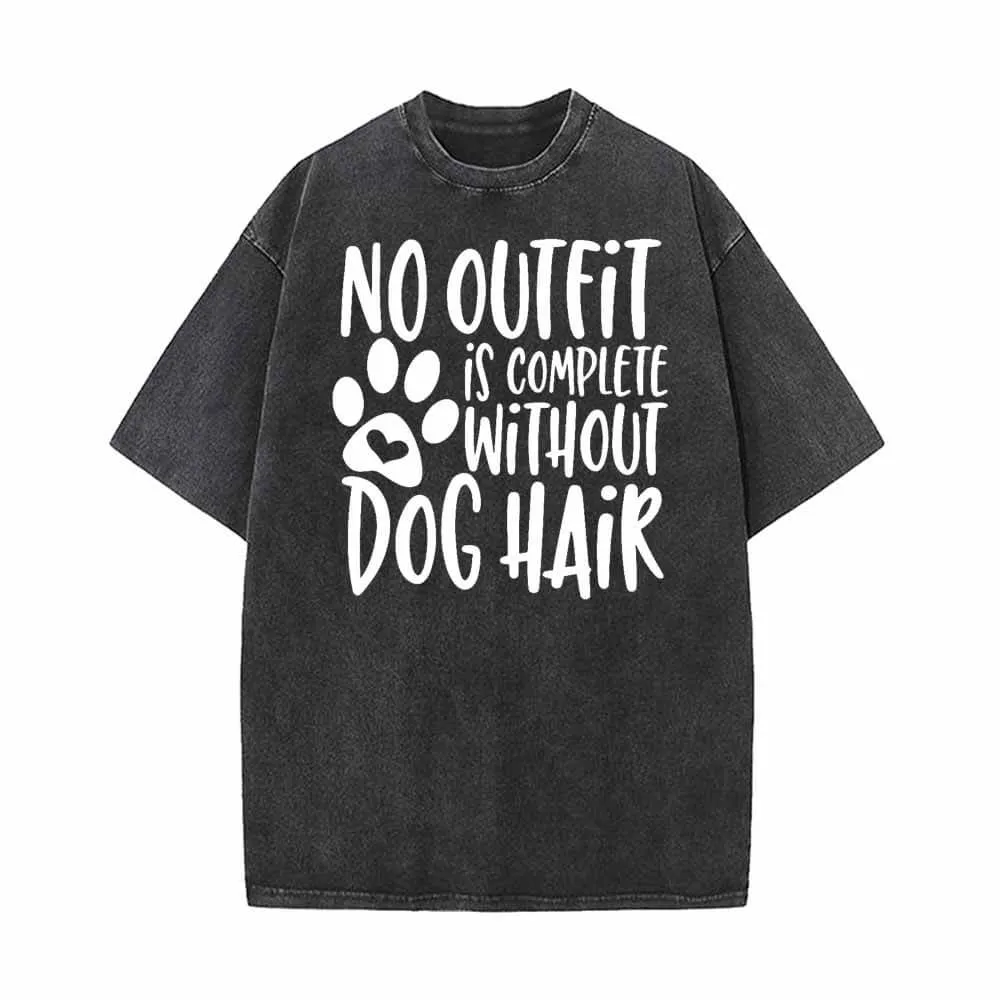 No Outfit Is Complete Without Dog Hair T-shirt sold by GTHIC