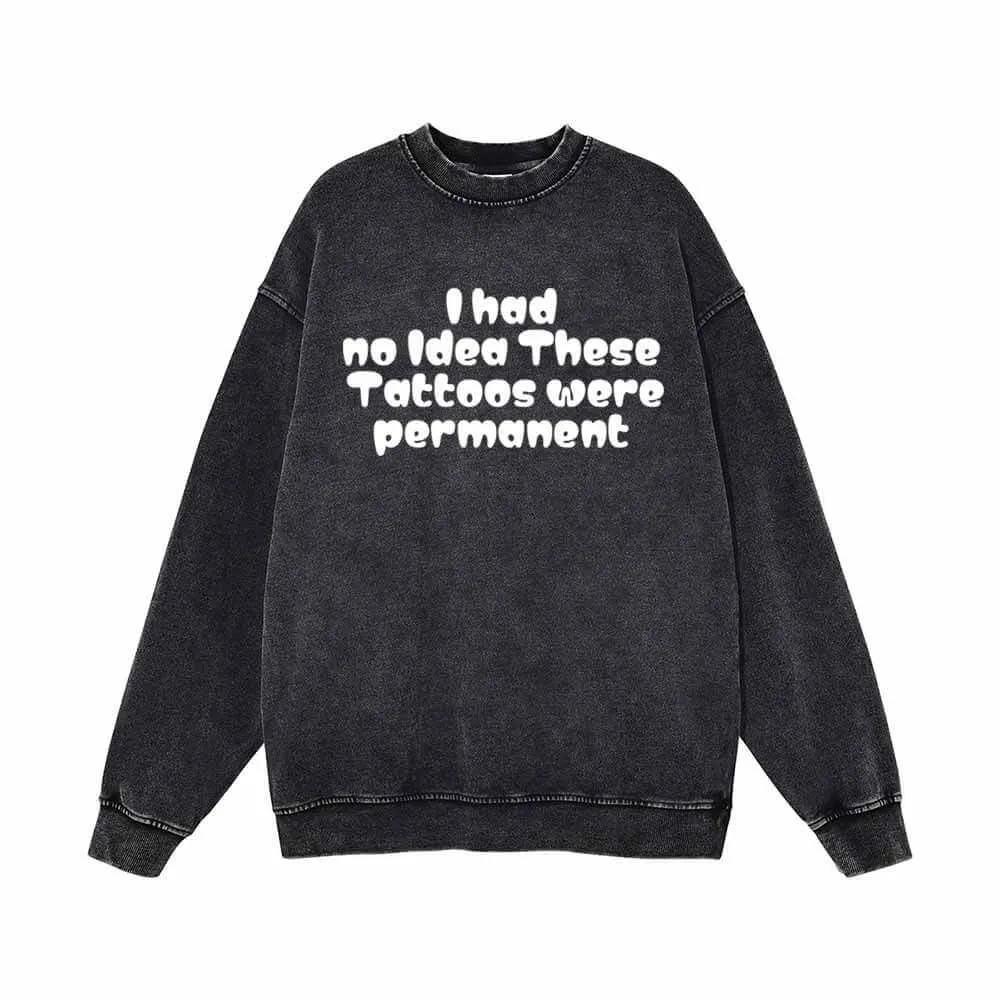 I Had No Idea These Tattoos Were Permanent Vintage Washed Sweatshirt sold by GTHIC