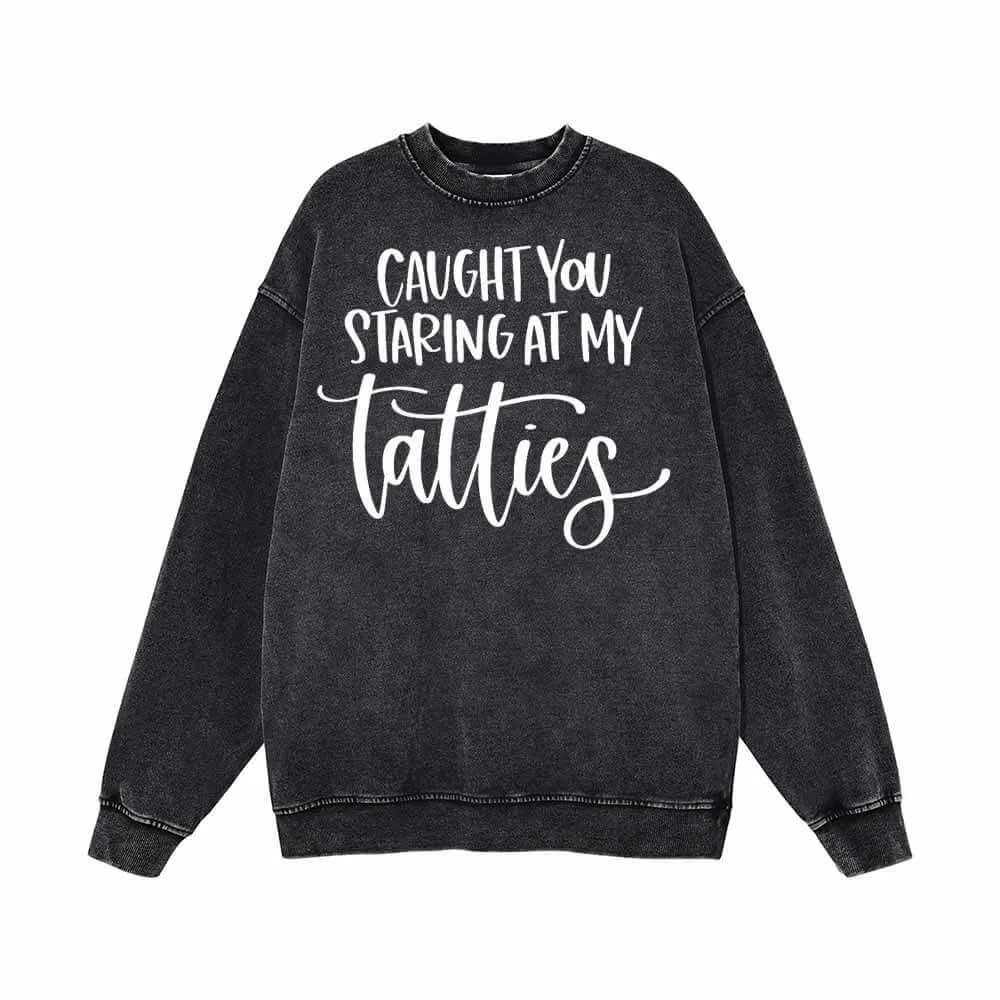 Caught You Staring At My Tatties Vintage Washed Sweatshirt sold by GTHIC