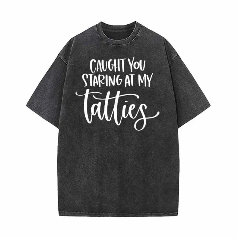 Caught You Staring At My Tatties Vintage Washed T-shirt sold by GTHIC