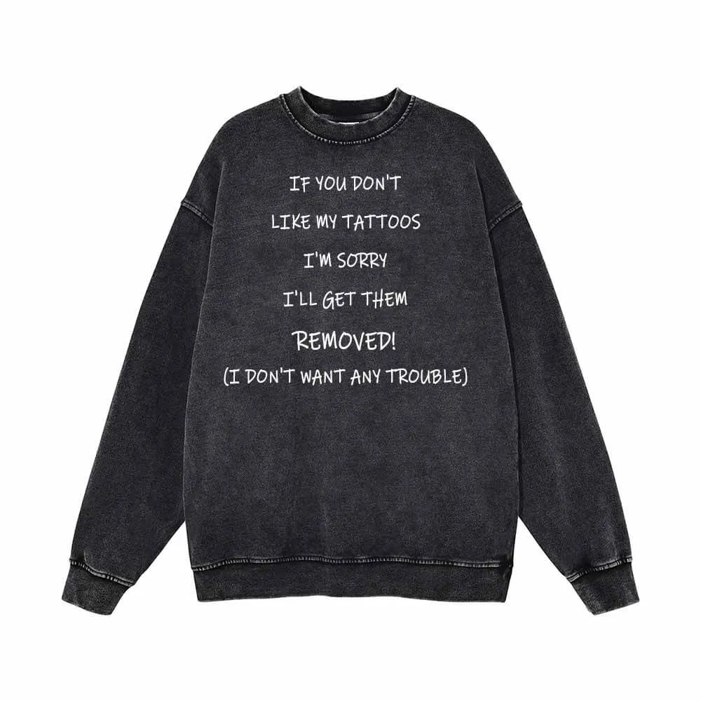 If You Don’t Like My Tattoos Vintage Washed Sweatshirt sold by GTHIC