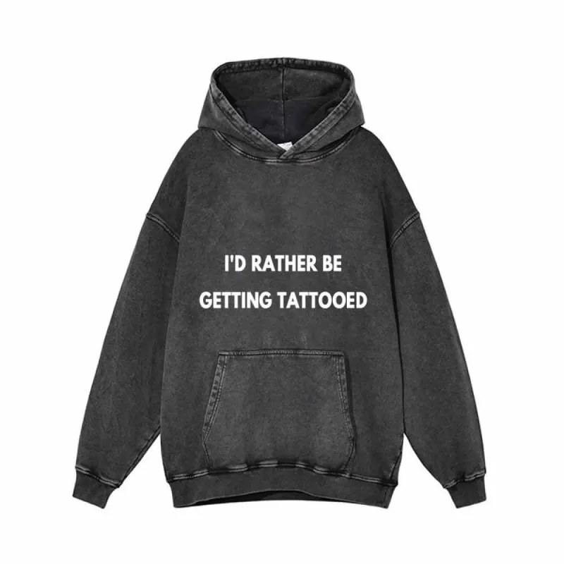 I’d Rather Be Getting Tattooed Vintage Washed Hoodie sold by GTHIC