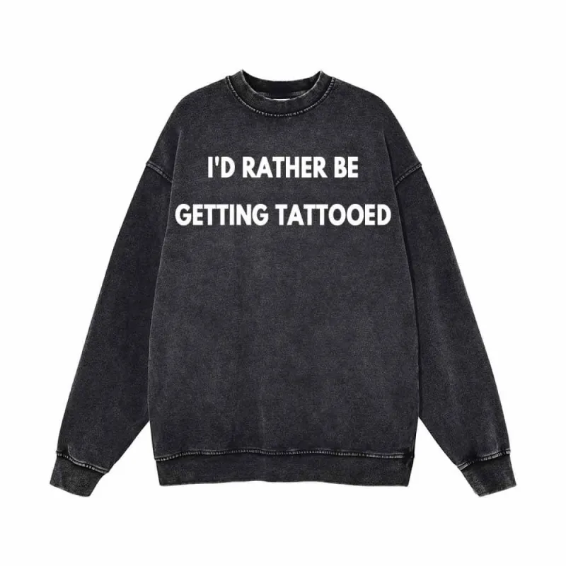 I’d Rather Be Getting Tattooed Vintage Washed Sweatshirt sold by GTHIC