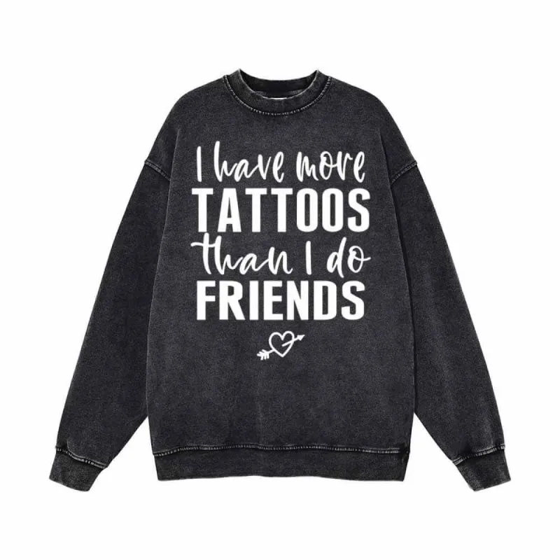 I Have More Tattoos Than I Do Friends Vintage Washed Sweatshirt sold by GTHIC