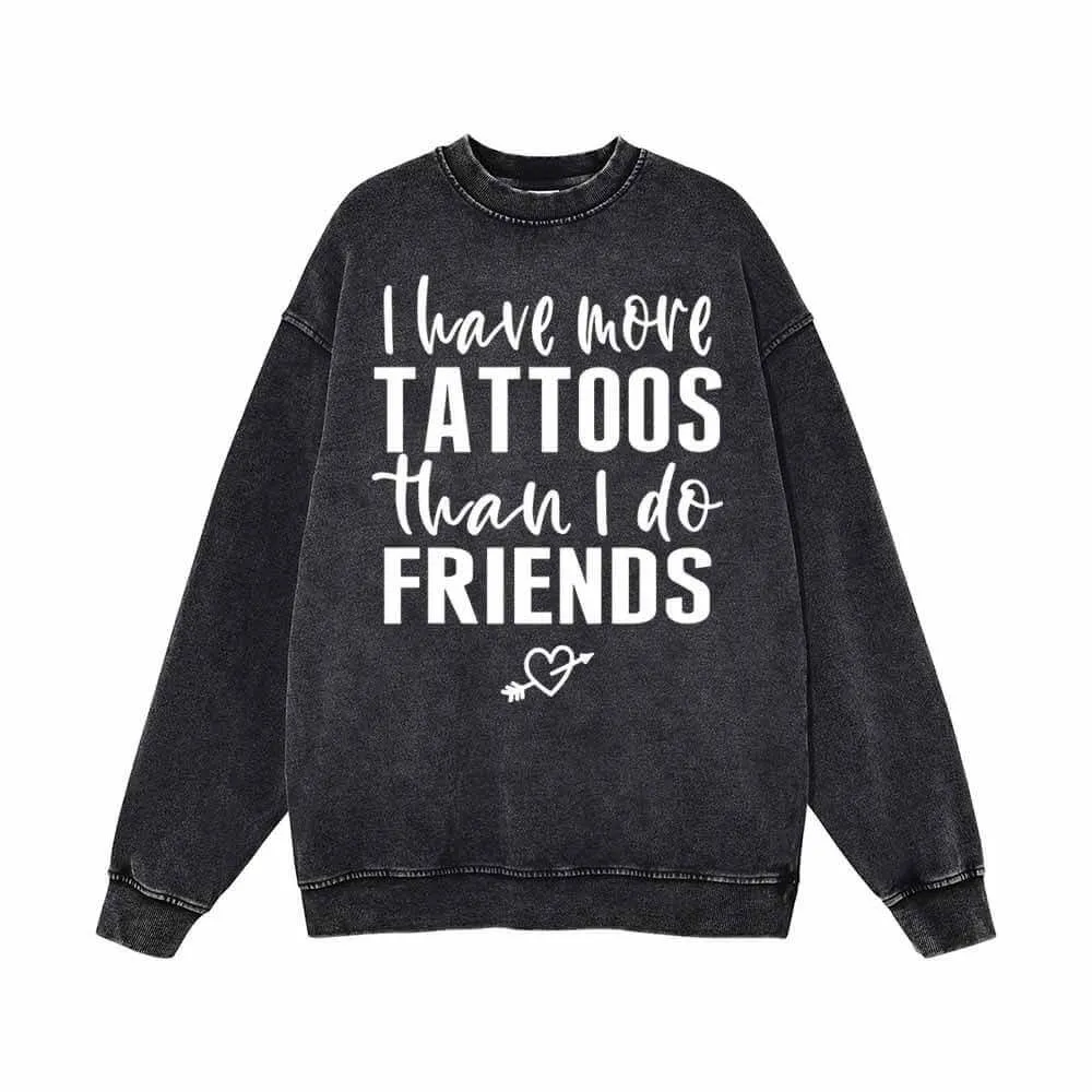 I Have More Tattoos Than I Do Friends Vintage Washed Sweatshirt sold by GTHIC