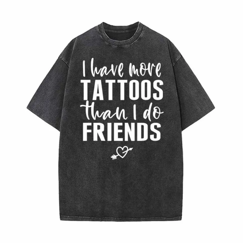 I Have More Tattoos Than I Do Friends Vintage Washed T-shirt sold by GTHIC